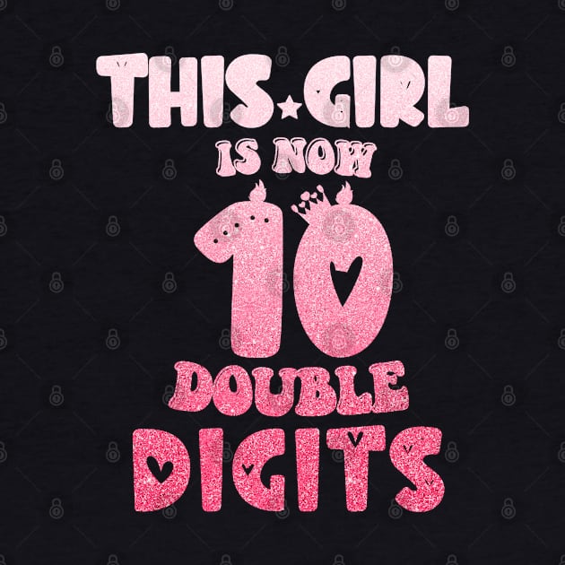 This Girl Is Now 10 Double Digits T-Shirt, It's My 10th Years Old Birthday Gift Party Outfit, Celebrating Present for Kids Daughter, Ten Yrs by Emouran